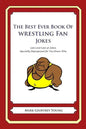 The Best Ever Book of Wrestling Fan Jokes: Lots and Lots of Jokes Specially Repurposed for You-Know-Who - Paperback