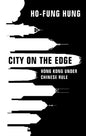 City on the Edge: Hong Kong Under Chinese Rule - Hardcover