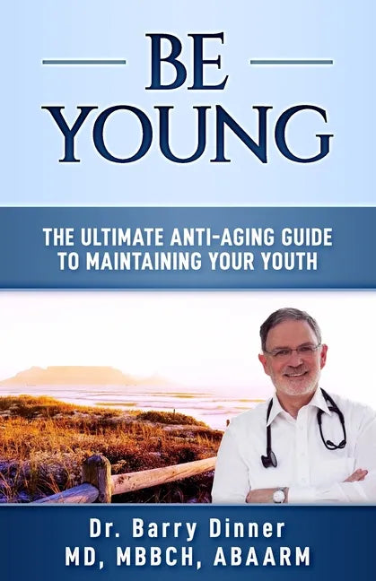 Be Young: The Ultimate Anti-Aging Guide to Maintaining Your Youth - Paperback