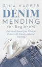 Denim Mending for Beginners: Patch and Repair your Favorite Denim with Classic Japanese Stitching - Paperback