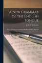 A New Grammar of the English Tongue [microform]: Part 1, With Exercises: to Which Has Been Added an Appendix on Composition for Use in Canadian Public - Paperback
