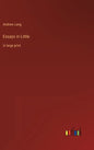 Essays in Little: in large print - Hardcover