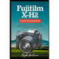 Fujifilm X-H2 User Reference: A Comprehensive Companion for Mastering the Features and Functions of the X-H2 Camera - Paperback