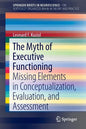 The Myth of Executive Functioning: Missing Elements in Conceptualization, Evaluation, and Assessment - Paperback
