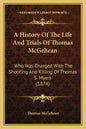 A History Of The Life And Trials Of Thomas McGehean: Who Was Charged With The Shooting And Killing Of Thomas S. Myers (1874) - Paperback