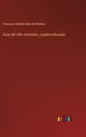 Guia del niño instruido, y padre educado - Hardcover
