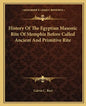 History Of The Egyptian Masonic Rite Of Memphis Before Called Ancient And Primitive Rite - Paperback