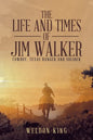 The Life and Times of Jim Walker: Cowboy, Texas Ranger and Solider - Paperback