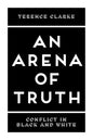 An Arena of Truth: Conflict in Black and White - Paperback