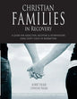 Christian Families in Recovery: A guide for addiction, recovery & intervention using God's tools of redemption - Paperback