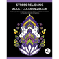 Stress Relieving Adult Coloring Book: A Coloring Book For Adults Featuring Designs, Patterns, and Motivational Quotes For Relaxation, Inspiration & Ha - Paperback