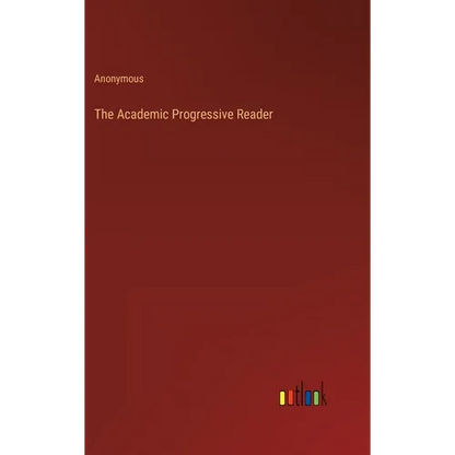 The Academic Progressive Reader - Hardcover