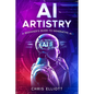 AI Artistry: A Beginner's Guide to Generative AI - Paperback