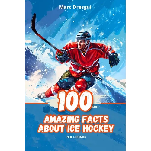 100 Amazing Facts About Ice Hockey: NHL Legends - Paperback
