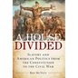 A House Divided: Slavery and American Politics from the Constitution to the Civil War - Hardcover
