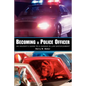 Becoming a Police Officer: An Insider's Guide to a Career in Law Enforcement - Paperback