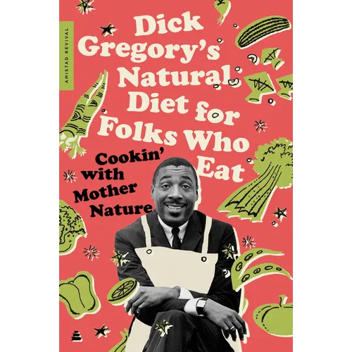 Dick Gregory's Natural Diet for Folks Who Eat: Cookin' with Mother Nature - Paperback