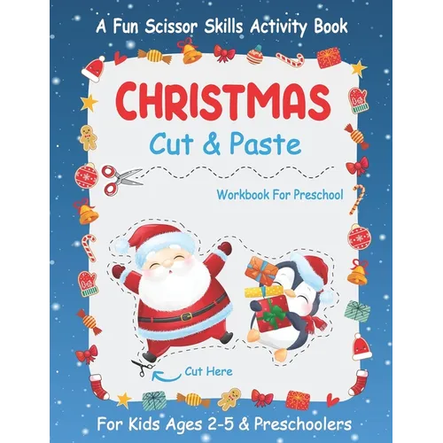 Christmas Cut And Paste Workbook For Preschool: A Fun Christmas Scissor Skills Activity Book For Kids Ages 2-5 And Toddlers... 30+ Pages of Cutting, C - Paperback