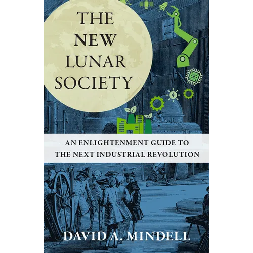 The New Lunar Society: An Enlightenment Guide to the Next Industrial Revolution - Hardcover