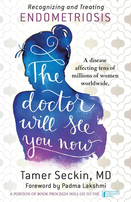 The Doctor Will See You Now: Recognizing and Treating Endometriosis - Hardcover
