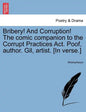 Bribery! and Corruption! the Comic Companion to the Corrupt Practices ACT. Poof, Author. Gil, Artist. [In Verse.] - Paperback