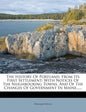 The History Of Portland, From Its First Settlement: With Notices Of The Neighbouring Towns, And Of The Changes Of Government In Maine...... - Paperback