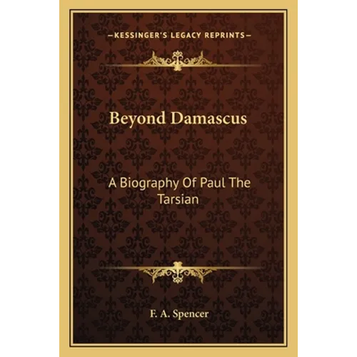Beyond Damascus: A Biography Of Paul The Tarsian - Paperback