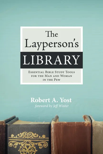 The Layperson's Library: Essential Bible Study Tools for the Man and Woman in the Pew - Hardcover