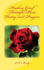 Healing Grief Through Prose, Poetry, and Prayers - Paperback