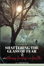 Shattering The Glass Of Fear: Walking Fully In Faith - Paperback