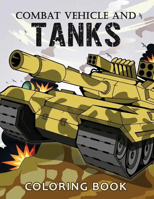 Combat Vehicle and Tanks Coloring Book: Military Adults Coloring Book Stress Relieving Unique Design - Paperback