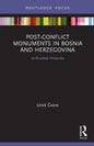 Post-Conflict Monuments in Bosnia and Herzegovina: Unfinished Histories - Paperback