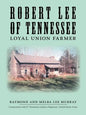 Robert Lee of Tennessee: Loyal Union Farmer - Paperback
