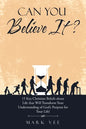 Can You Believe It?: 15 Key Christian Beliefs About Life That Will Transform Your Understanding of God's Purpose for Your Life! - Paperback
