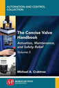 The Concise Valve Handbook, Volume II: Actuation, Maintenance, and Safety Relief - Paperback