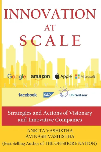 Innovation at Scale: Strategies and Actions of Visionary and Innovative Companies - Paperback