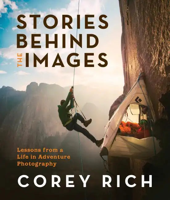 Stories Behind the Images: Lessons from a Life in Adventure Photography - Paperback