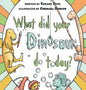 What Did Your Dinosaur Do Today - Hardcover