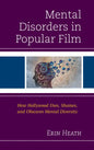 Mental Disorders in Popular Film: How Hollywood Uses, Shames, and Obscures Mental Diversity - Paperback