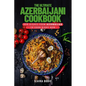 The Ultimate Azerbaijani Cookbook: 111 Dishes From Azerbaijan To Cook Right Now - Paperback