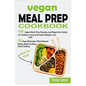 Vegan Meal Prep Cookbook: 100 Vegan Meal Prep Recipes and Beginners Guide for Healthy Living and Faster Weight Loss with 30-Days Meal Plan (Plan - Paperback
