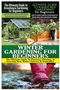 The Ultimate Guide to Greenhouse Gardening for Beginners & The Ultimate Guide to Raised Bed Gardening for Beginners & Winter Gardening for Beginners - Paperback