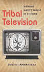 Tribal Television: Viewing Native People in Sitcoms - Paperback