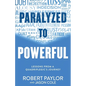 Paralyzed to Powerful: Lessons from a Quadriplegic's Journey - Paperback