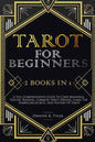 Tarot for Beginners: [2 books in 1] A Full-Comprehensive Guide To Card Meanings, Psychic Reading, Common Tarot Spreads. Learn the Symbolism - Paperback