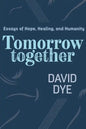 Tomorrow Together: Essays of Hope, Healing, and Humanity - Paperback