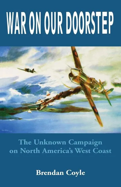 War on Our Doorstep: The Unknown Campaign on North America's West Coast - Paperback