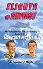 Flights of Fantasy: The Unauthorized But True Story of Radio & TV's "Adventures of Superman" - Hardcover