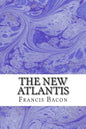 The New Atlantis: (Francis Bacon Classics Collection) - Paperback