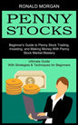 Penny Stocks: Beginner's Guide to Penny Stock Trading, Investing, and Making Money With Penny Stock Market Mastery (Ultimate Guide W - Paperback